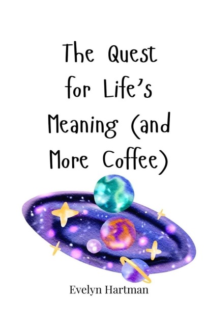 The Quest for Lifes Meaning (and More Coffee)