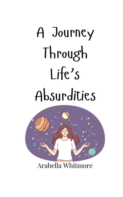 A Journey Through Lifes Absurdities