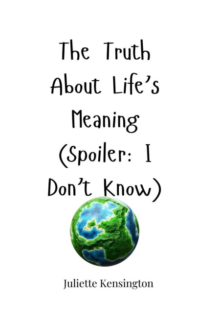 The Truth About Lifes Meaning (Spoiler: I Dont Know)