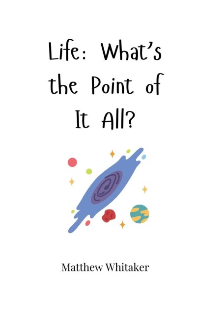 Life: Whats the Point of It All?
