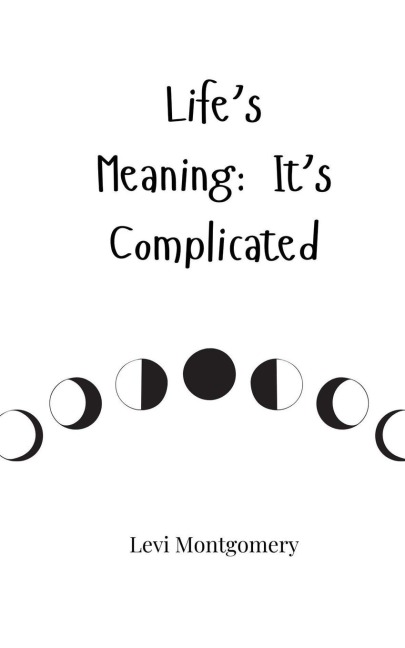 Lifes Meaning: Its Complicated