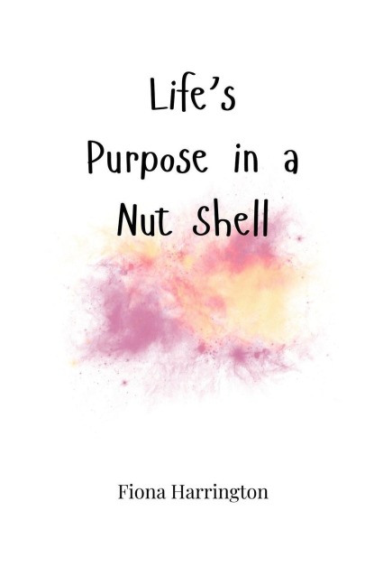 Lifes Purpose in a Nut Shell