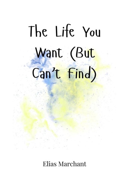 The Life You Want (But Cant Find)