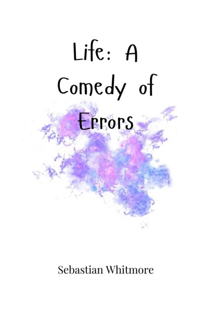 Life: A Comedy of Errors