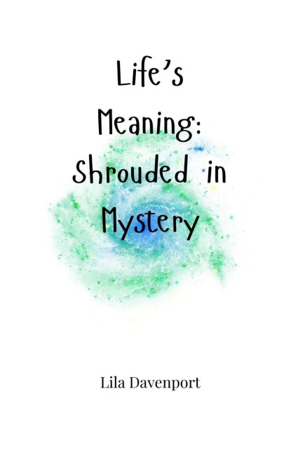 Lifes Meaning: Shrouded in Mystery