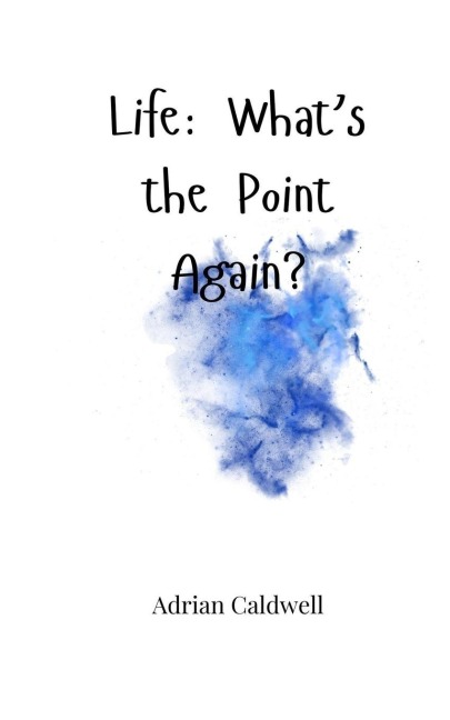 Life: Whats the Point Again?
