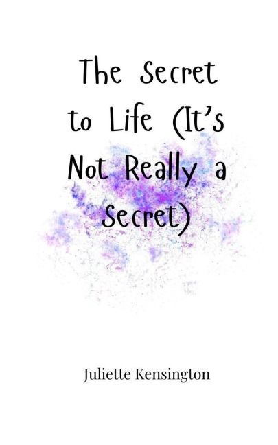 The Secret to Life (Its Not Really a Secret)