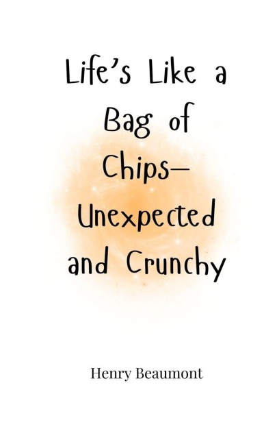 Lifes Like a Bag of Chips-Unexpected and Crunchy