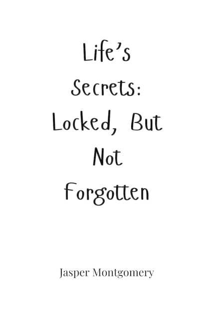 Lifes Secrets: Locked, But Not Forgotten
