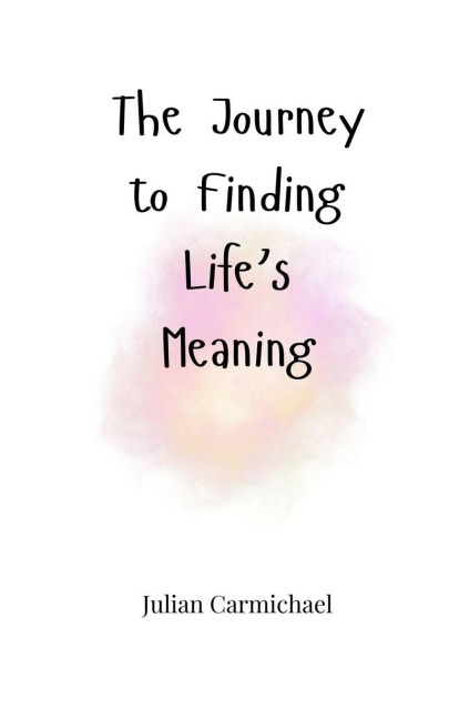 The Journey to Finding Lifes Meaning
