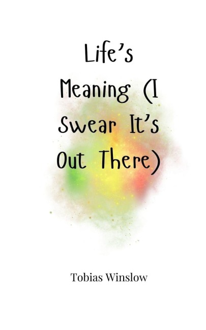 Lifes Meaning (I Swear Its Out There)