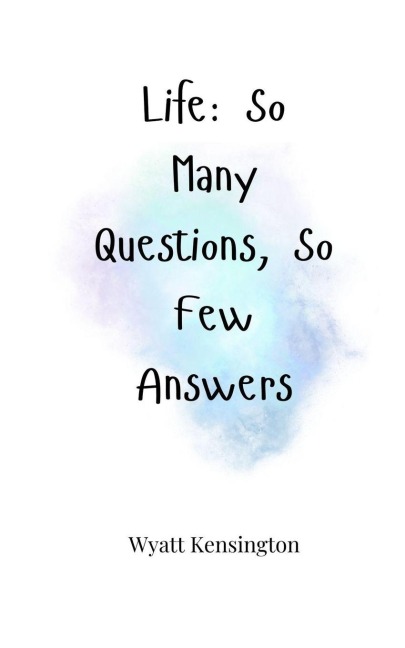 Life: So Many Questions, So Few Answers