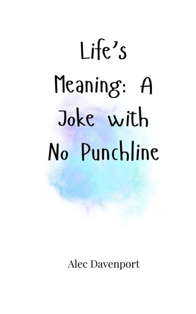 Lifes Meaning: A Joke with No Punchline