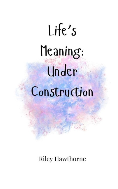 Lifes Meaning: Under Construction