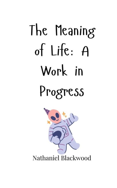 The Meaning of Life: A Work in Progress