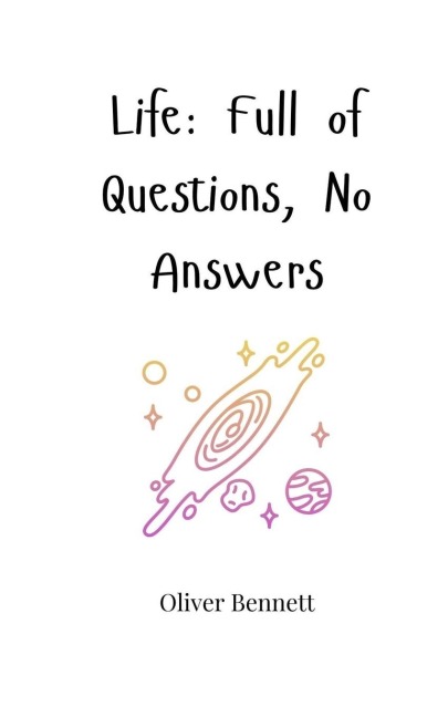Life: Full of Questions, No Answers