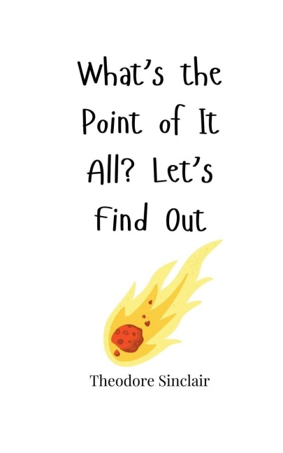 Whats the Point of It All? Lets Find Out