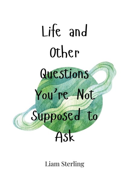 Life and Other Questions Youre Not Supposed to Ask