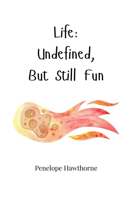Life: Undefined, But Still Fun