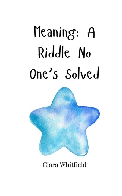 Meaning: A Riddle No Ones Solved