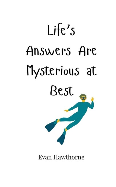 Lifes Answers Are Mysterious at Best