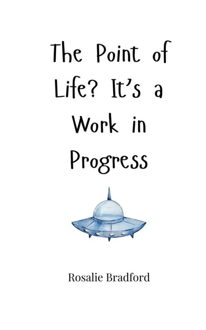 The Point of Life? Its a Work in Progress