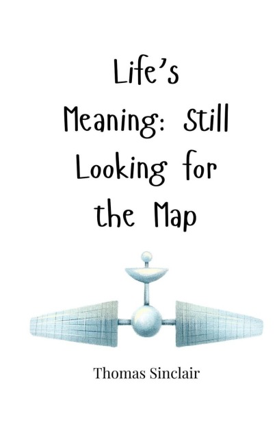 Lifes Meaning: Still Looking for the Map