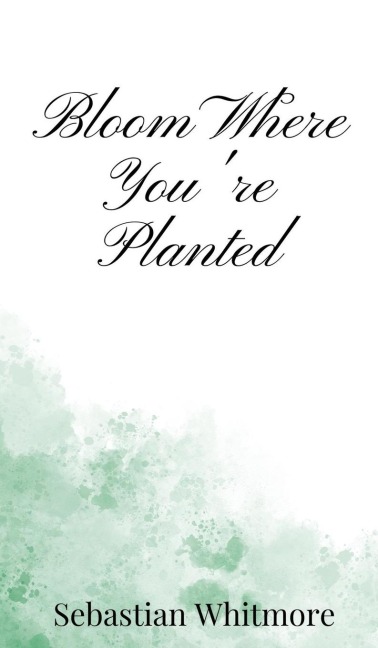 Bloom Where Youre Planted