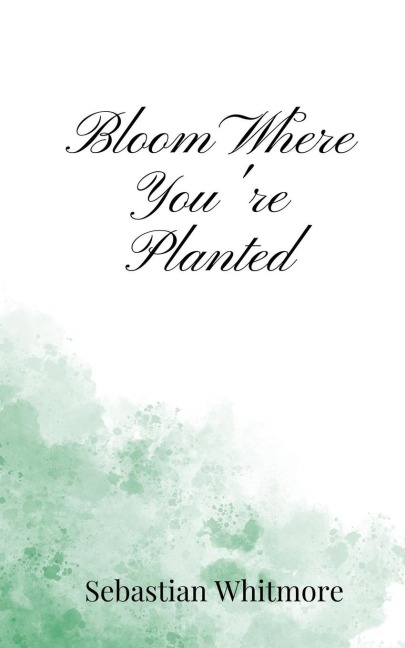Bloom Where Youre Planted