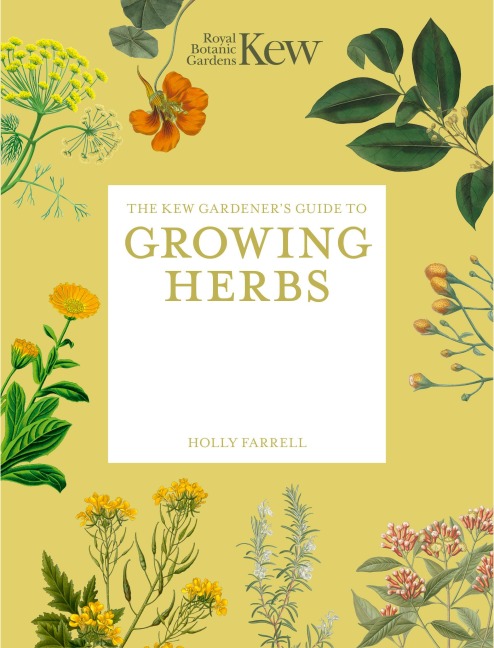 The Kew Gardener's Guide to Growing Herbs: The Art and Science to Grow Your Own Herbs