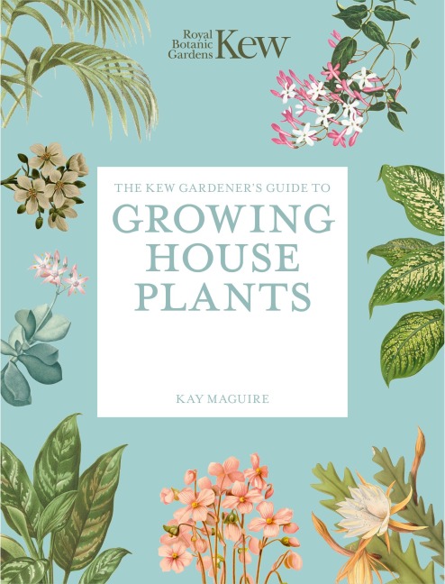 The Kew Gardeners Guide to Growing House Plants: Paperback reissue