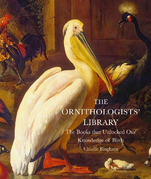 Ornithologists' Library: The Books that Unlocked Our Knowledge of Birds