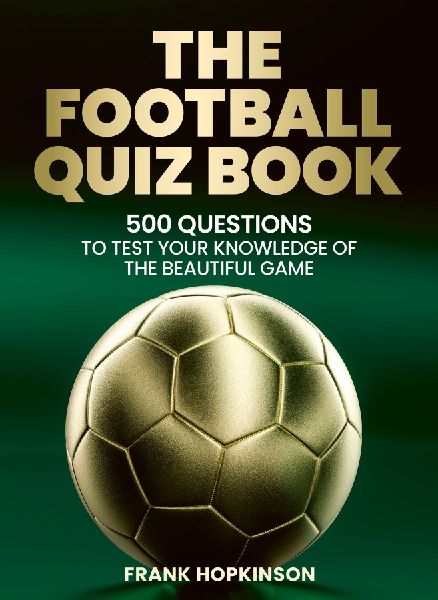 The Football Quiz Book: 500 Questions to Test Your Knowledge of the Beautiful Game