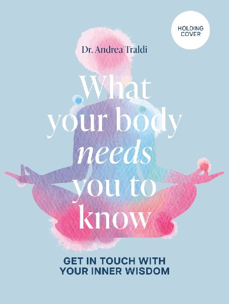 What Your Body Needs You to Know: Get in touch with your inner wisdom