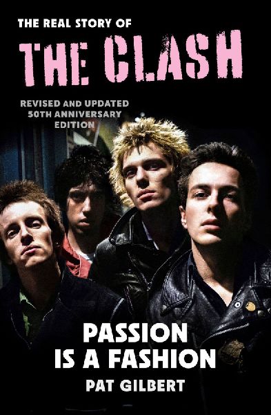 Passion is a Fashion: The Real Story of the Clash - Revised and Updated 50th Anniversary Edition