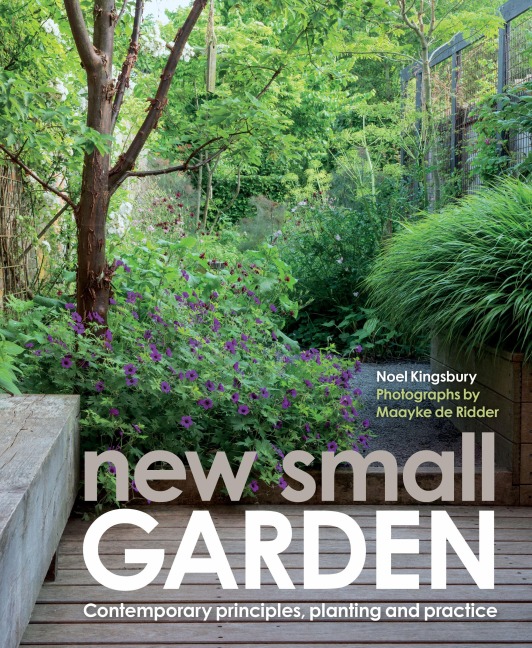 New Small Garden: Contemporary Principles, Planting and Practice