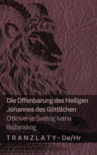 Die Offenbarung des Heiligen Johannes des Göttlichen / Otkrivenje Svetog Ivana Bozanskog Tranzlaty Deutsch Hrvatski