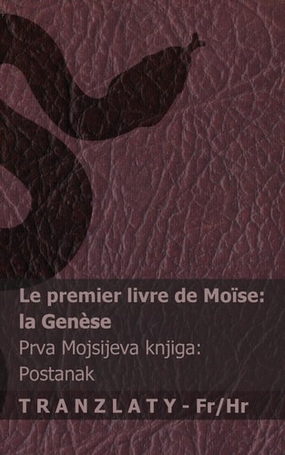 La Bible / Biblija - le Premier Livre de Moïse (la Genèse) / Prva Mojsijeva Knjiga (Postanak) Tranzlaty Français Hrvatski