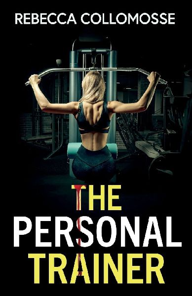 The Personal Trainer: A totally addictive psychological thriller with a shocking final twist