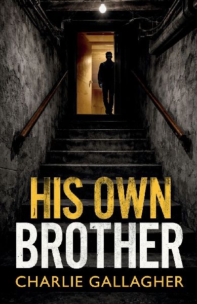 HIS OWN BROTHER: an addictive British crime thriller full of twists
