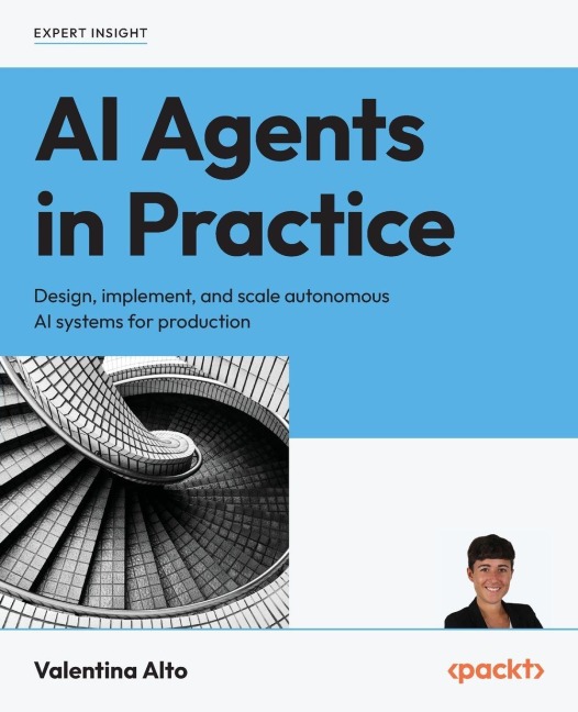 AI Agents in Practice: Design, implement, and scale autonomous AI systems for production