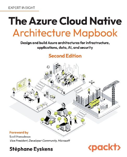 The Azure Cloud Native Architecture Mapbook - Second Edition: Design and build Azure architectures for infrastructure, applications, data, AI, and security
