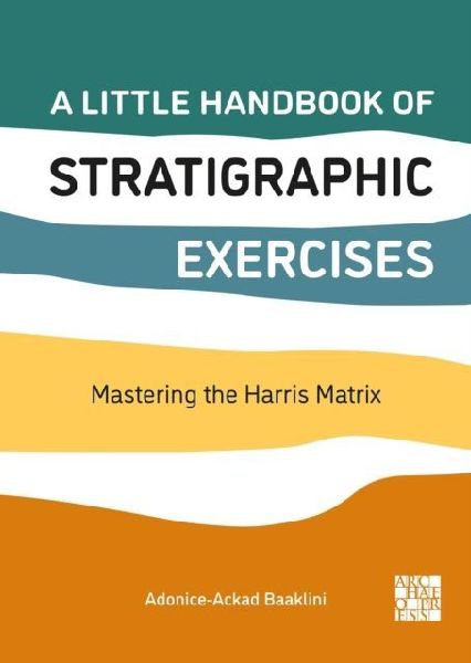 A Little Handbook of Stratigraphic Exercises: Mastering the Harris Matrix