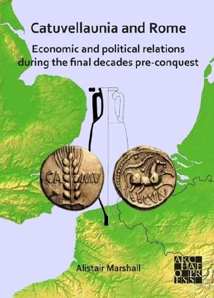 Catuvellaunia and Rome: Economic and Political Relations during the Final Decades Pre-conquest: The Role of Grain from Southeastern Britain and Its Potential for Maintenance of the Roman Military along the Frontier on the Rhine