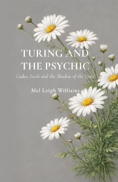 Turing and the Psychic: Codes, Souls and the Shadow of the State