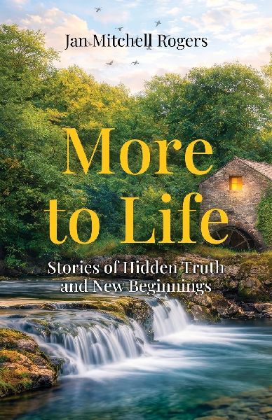 More to Life: Stories of Hidden Truth and New Beginnings