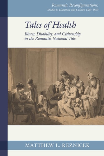 Tales of Health: Illness, Disability, and Citizenship in the Romantic National Tale