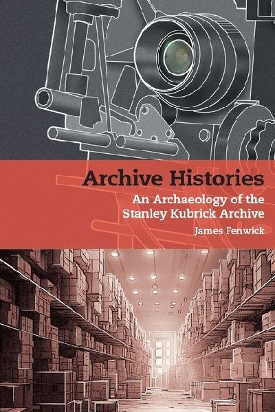 Archive Histories: An Archaeology of the Stanley Kubrick Archive