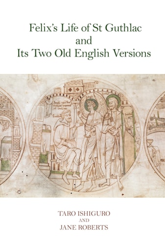 Felix’s Life of St Guthlac and Its Two Old English Versions (Exeter Medieval Texts and Studies)