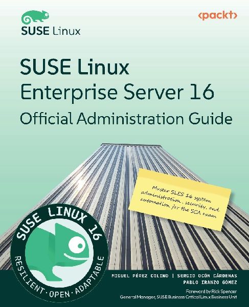 SUSE Linux Enterprise Server 16 Official Administration Guide: Master SLES 16 system administration, security, and automation for the SCA exam